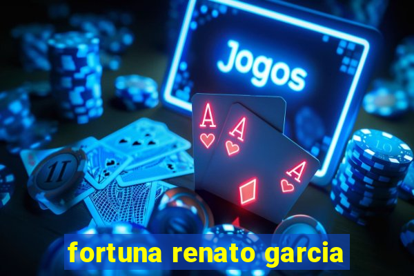 fortuna renato garcia